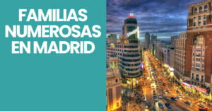 Ayudas FAMILIAS NUMEROSAS EN MADRID