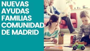 NUEVAS AYUDAS FAMILIAS COMUNIDAD DE MADRID